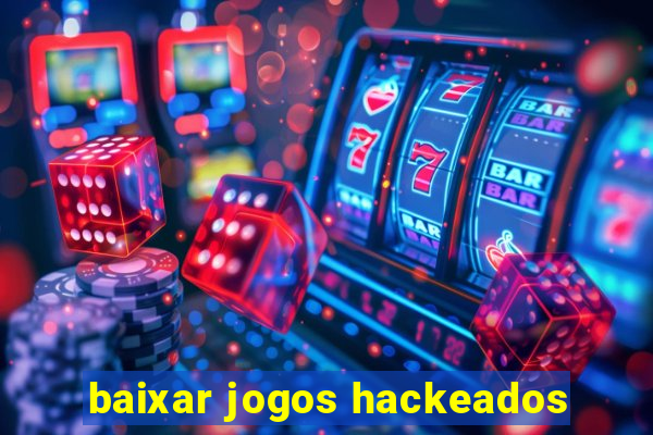 baixar jogos hackeados